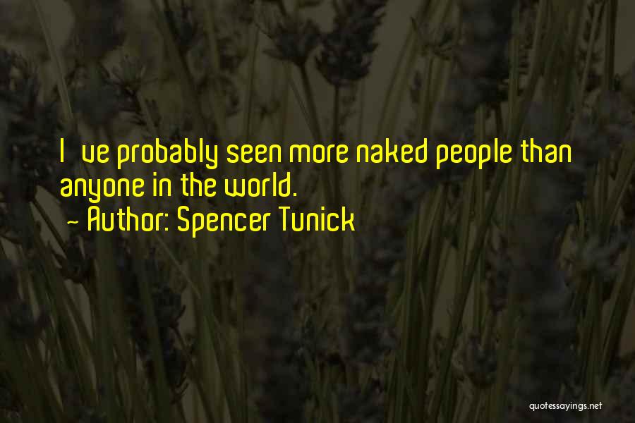 Spencer Tunick Quotes: I've Probably Seen More Naked People Than Anyone In The World.