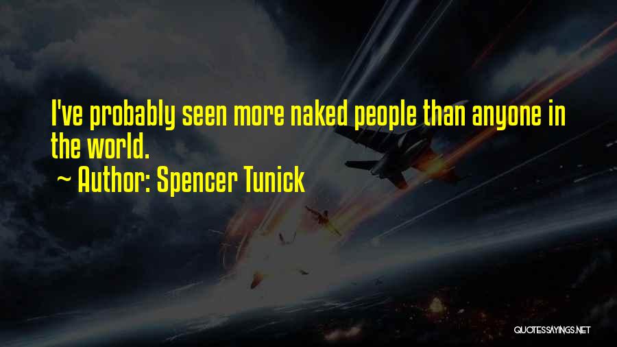 Spencer Tunick Quotes: I've Probably Seen More Naked People Than Anyone In The World.