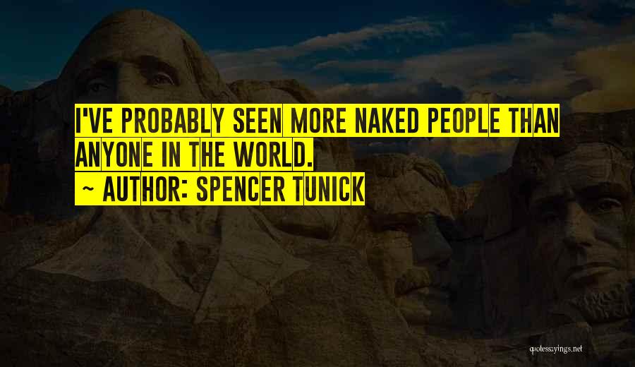 Spencer Tunick Quotes: I've Probably Seen More Naked People Than Anyone In The World.