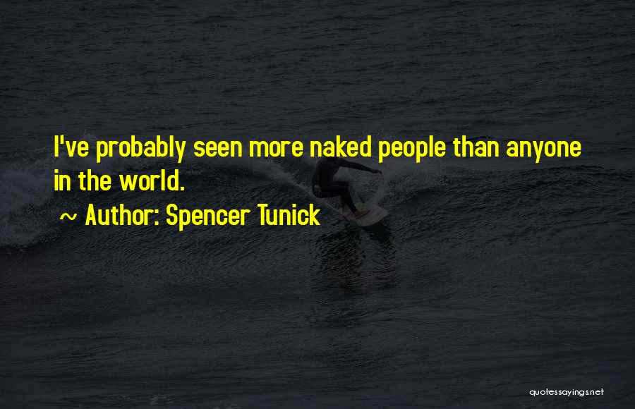 Spencer Tunick Quotes: I've Probably Seen More Naked People Than Anyone In The World.