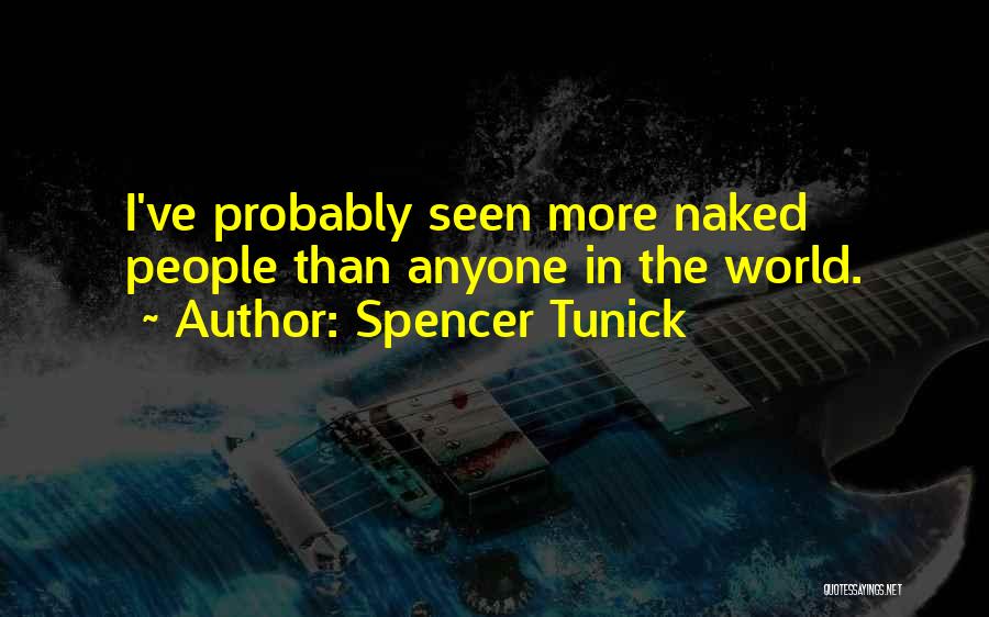 Spencer Tunick Quotes: I've Probably Seen More Naked People Than Anyone In The World.