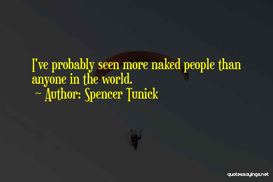 Spencer Tunick Quotes: I've Probably Seen More Naked People Than Anyone In The World.