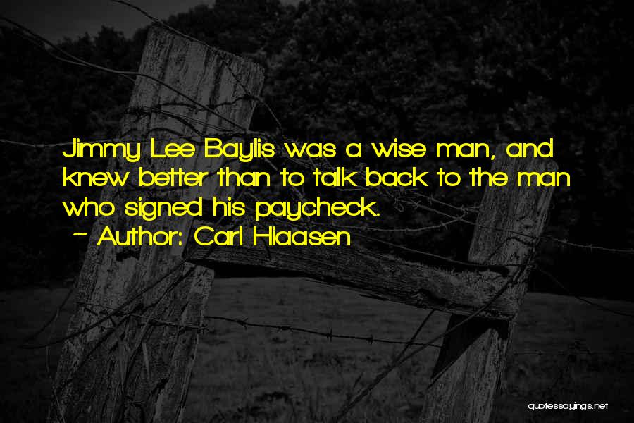 Carl Hiaasen Quotes: Jimmy Lee Baylis Was A Wise Man, And Knew Better Than To Talk Back To The Man Who Signed His