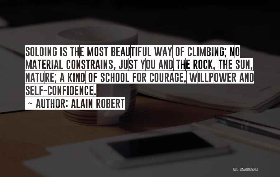 Alain Robert Quotes: Soloing Is The Most Beautiful Way Of Climbing; No Material Constrains, Just You And The Rock, The Sun, Nature; A