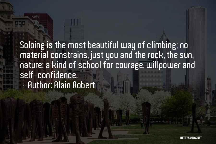 Alain Robert Quotes: Soloing Is The Most Beautiful Way Of Climbing; No Material Constrains, Just You And The Rock, The Sun, Nature; A