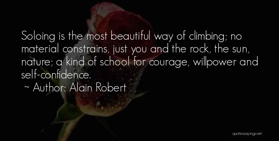 Alain Robert Quotes: Soloing Is The Most Beautiful Way Of Climbing; No Material Constrains, Just You And The Rock, The Sun, Nature; A