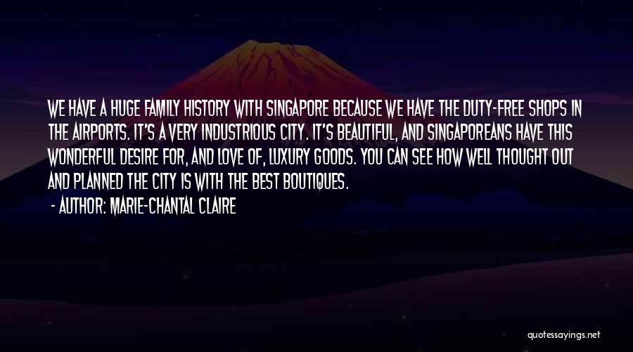 Marie-Chantal Claire Quotes: We Have A Huge Family History With Singapore Because We Have The Duty-free Shops In The Airports. It's A Very