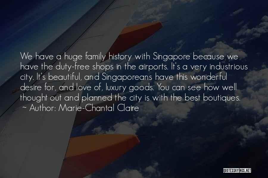 Marie-Chantal Claire Quotes: We Have A Huge Family History With Singapore Because We Have The Duty-free Shops In The Airports. It's A Very