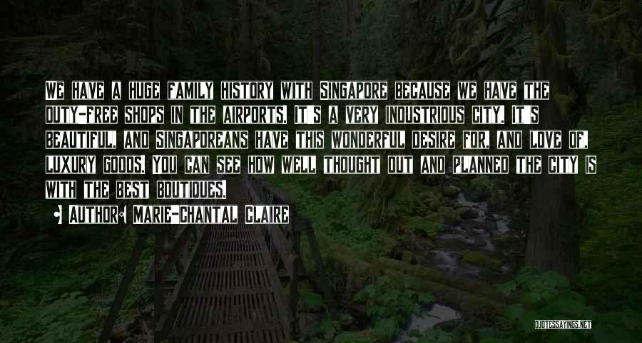 Marie-Chantal Claire Quotes: We Have A Huge Family History With Singapore Because We Have The Duty-free Shops In The Airports. It's A Very