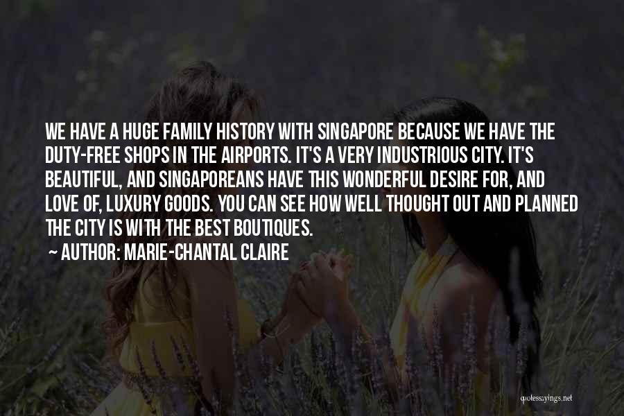 Marie-Chantal Claire Quotes: We Have A Huge Family History With Singapore Because We Have The Duty-free Shops In The Airports. It's A Very