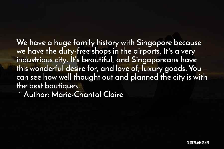 Marie-Chantal Claire Quotes: We Have A Huge Family History With Singapore Because We Have The Duty-free Shops In The Airports. It's A Very