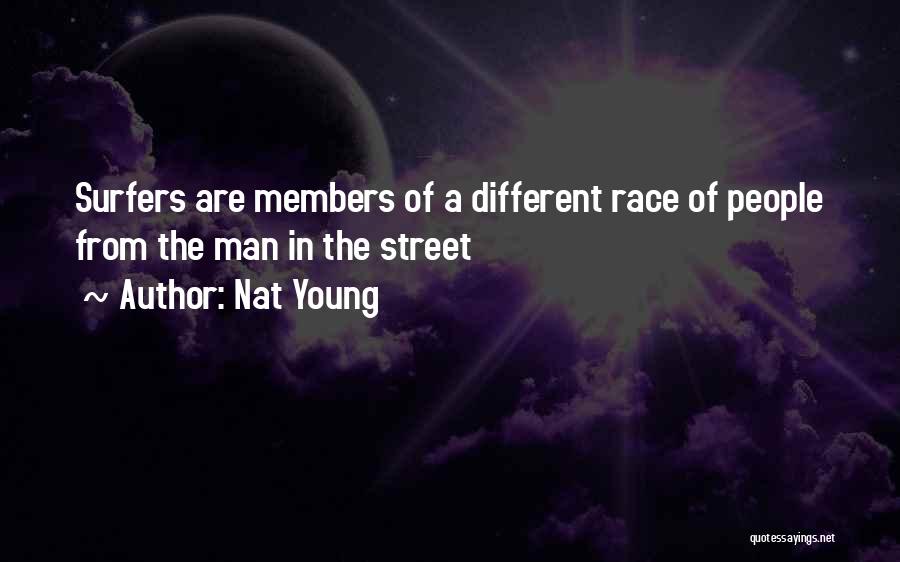 Nat Young Quotes: Surfers Are Members Of A Different Race Of People From The Man In The Street