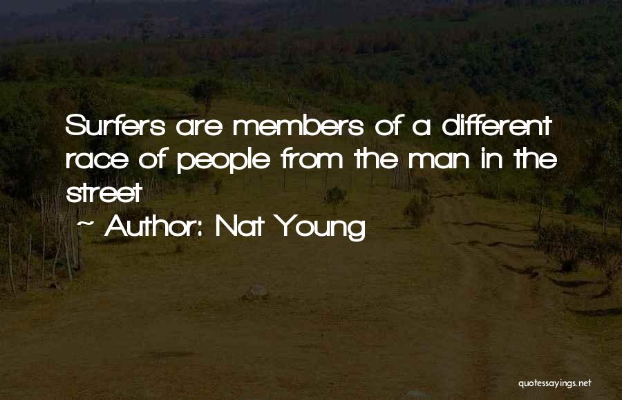Nat Young Quotes: Surfers Are Members Of A Different Race Of People From The Man In The Street