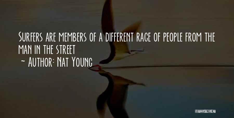 Nat Young Quotes: Surfers Are Members Of A Different Race Of People From The Man In The Street