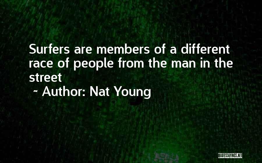 Nat Young Quotes: Surfers Are Members Of A Different Race Of People From The Man In The Street