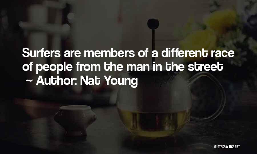Nat Young Quotes: Surfers Are Members Of A Different Race Of People From The Man In The Street