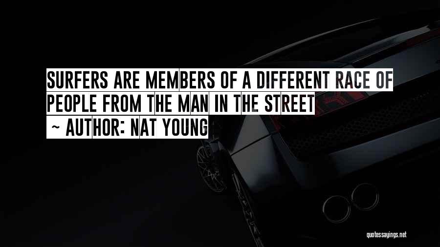 Nat Young Quotes: Surfers Are Members Of A Different Race Of People From The Man In The Street