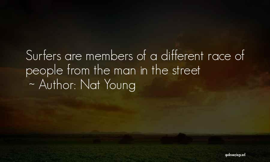 Nat Young Quotes: Surfers Are Members Of A Different Race Of People From The Man In The Street