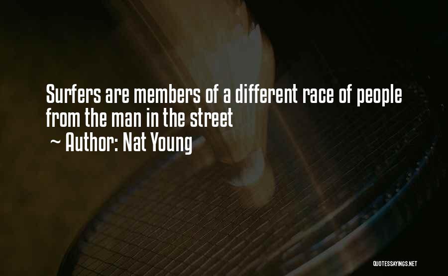 Nat Young Quotes: Surfers Are Members Of A Different Race Of People From The Man In The Street