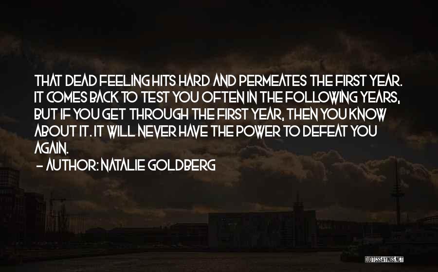 Natalie Goldberg Quotes: That Dead Feeling Hits Hard And Permeates The First Year. It Comes Back To Test You Often In The Following