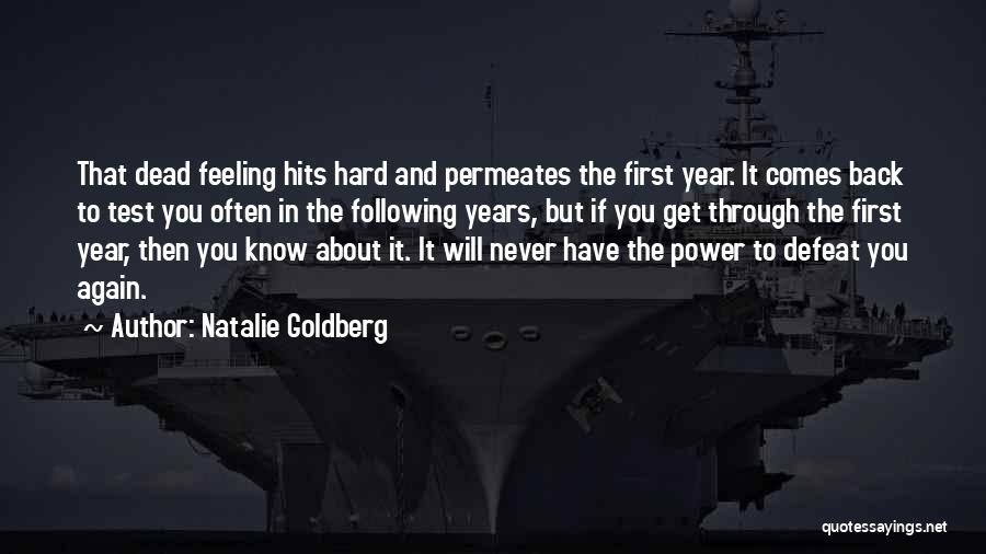 Natalie Goldberg Quotes: That Dead Feeling Hits Hard And Permeates The First Year. It Comes Back To Test You Often In The Following