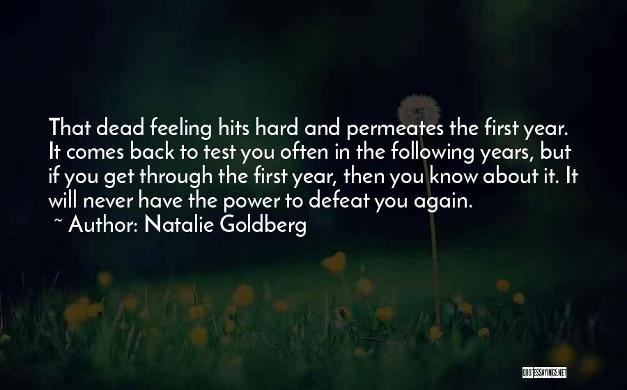 Natalie Goldberg Quotes: That Dead Feeling Hits Hard And Permeates The First Year. It Comes Back To Test You Often In The Following
