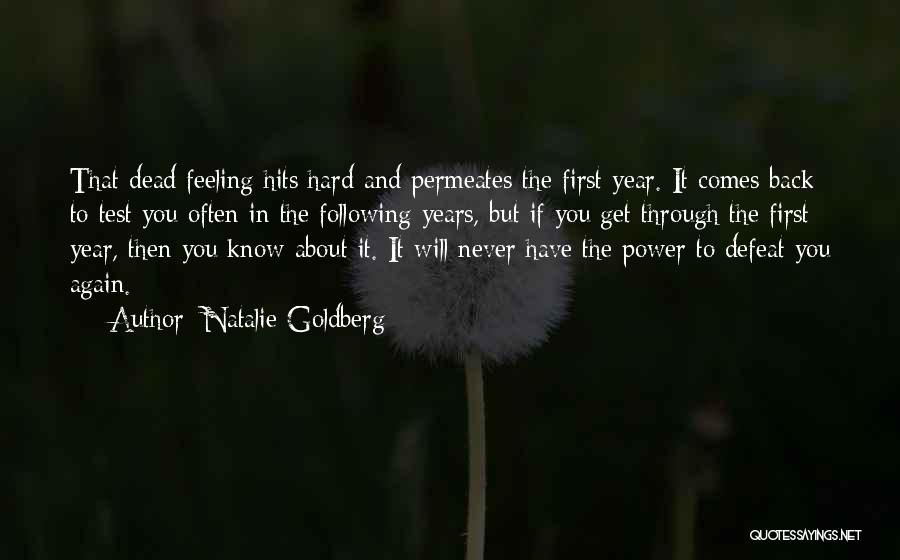 Natalie Goldberg Quotes: That Dead Feeling Hits Hard And Permeates The First Year. It Comes Back To Test You Often In The Following