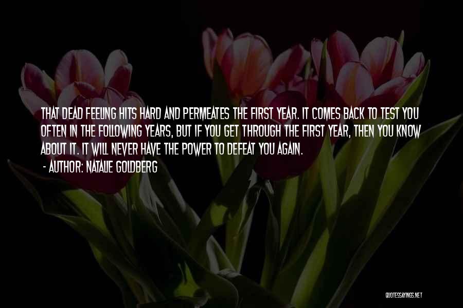 Natalie Goldberg Quotes: That Dead Feeling Hits Hard And Permeates The First Year. It Comes Back To Test You Often In The Following
