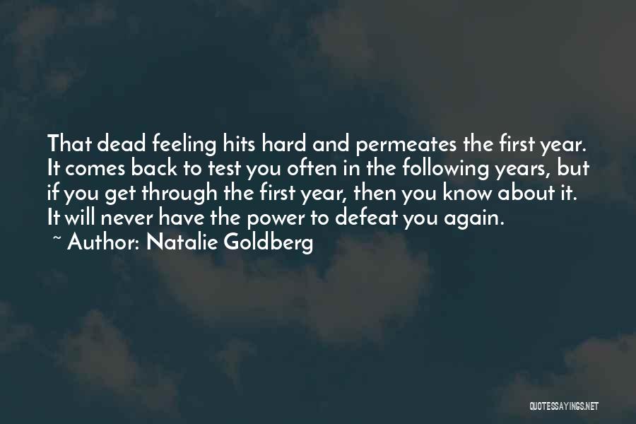 Natalie Goldberg Quotes: That Dead Feeling Hits Hard And Permeates The First Year. It Comes Back To Test You Often In The Following