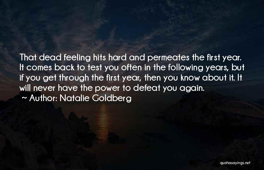Natalie Goldberg Quotes: That Dead Feeling Hits Hard And Permeates The First Year. It Comes Back To Test You Often In The Following