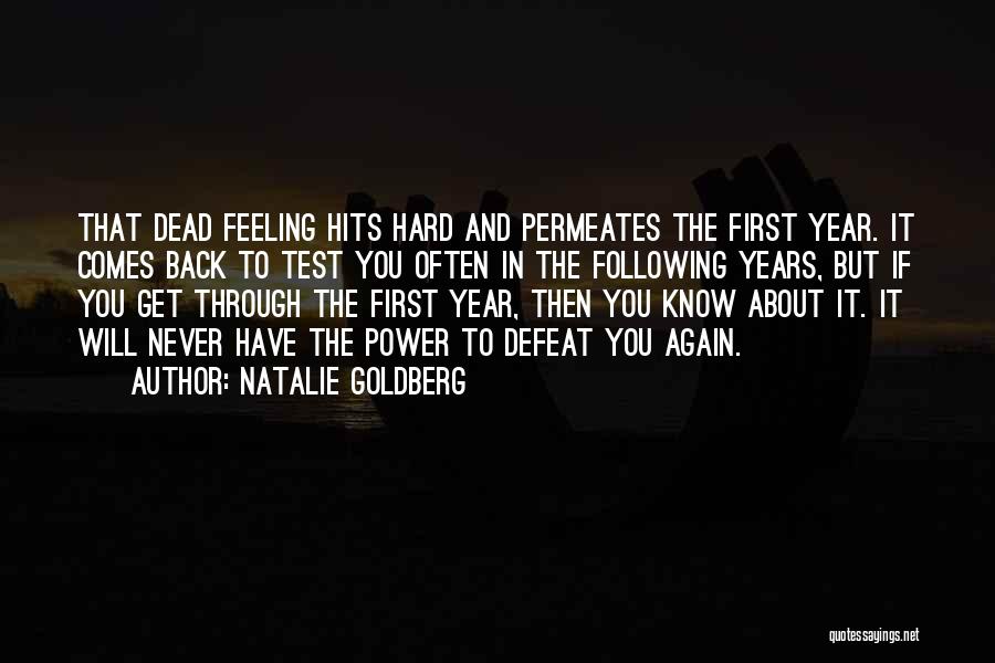 Natalie Goldberg Quotes: That Dead Feeling Hits Hard And Permeates The First Year. It Comes Back To Test You Often In The Following