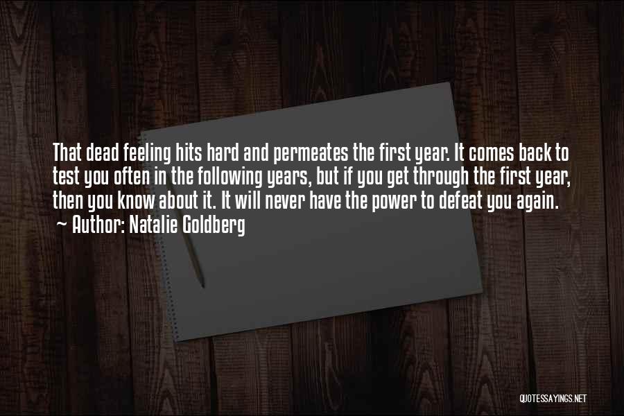 Natalie Goldberg Quotes: That Dead Feeling Hits Hard And Permeates The First Year. It Comes Back To Test You Often In The Following
