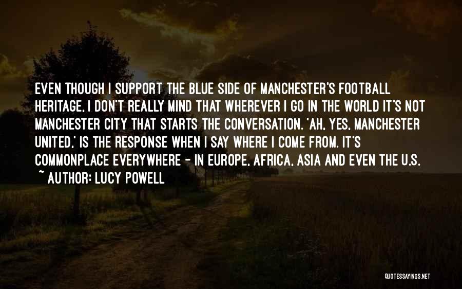 Lucy Powell Quotes: Even Though I Support The Blue Side Of Manchester's Football Heritage, I Don't Really Mind That Wherever I Go In