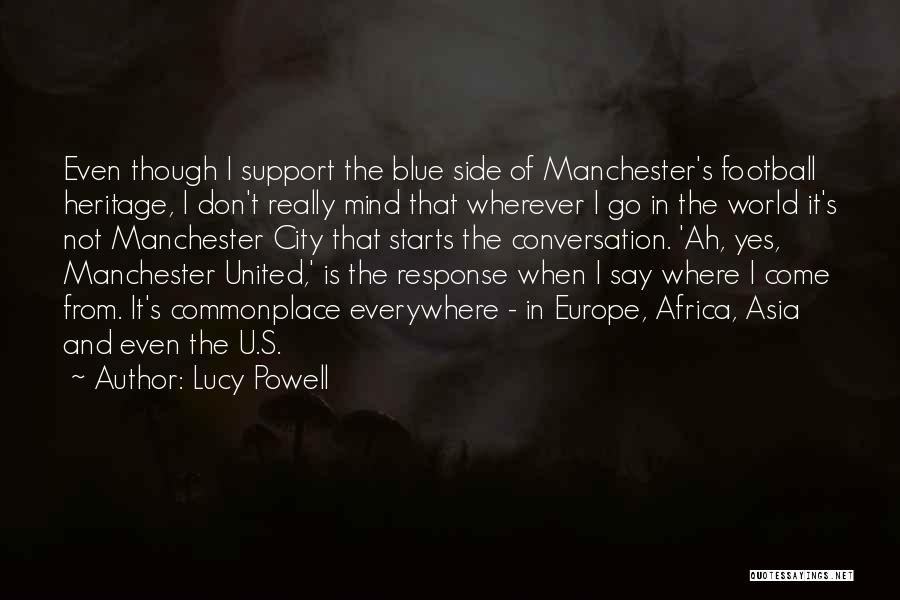 Lucy Powell Quotes: Even Though I Support The Blue Side Of Manchester's Football Heritage, I Don't Really Mind That Wherever I Go In