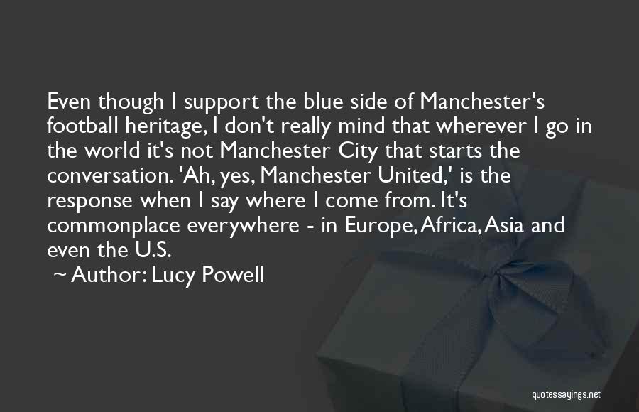 Lucy Powell Quotes: Even Though I Support The Blue Side Of Manchester's Football Heritage, I Don't Really Mind That Wherever I Go In