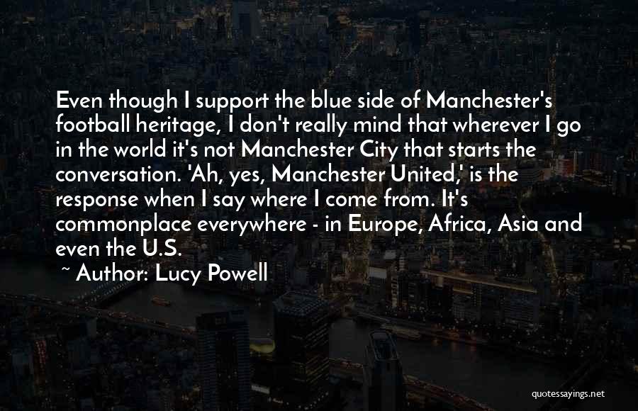 Lucy Powell Quotes: Even Though I Support The Blue Side Of Manchester's Football Heritage, I Don't Really Mind That Wherever I Go In