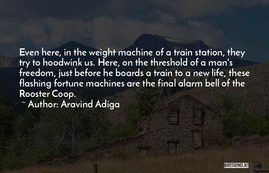 Aravind Adiga Quotes: Even Here, In The Weight Machine Of A Train Station, They Try To Hoodwink Us. Here, On The Threshold Of