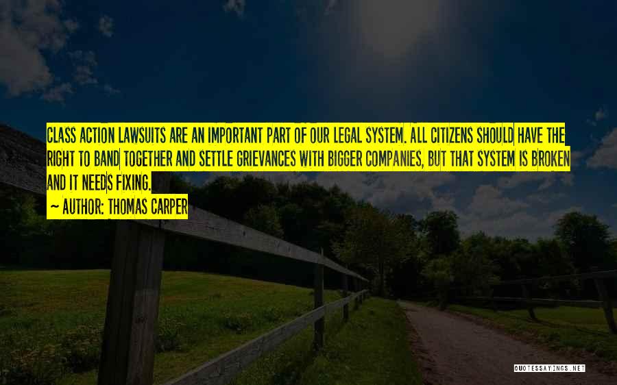 Thomas Carper Quotes: Class Action Lawsuits Are An Important Part Of Our Legal System. All Citizens Should Have The Right To Band Together