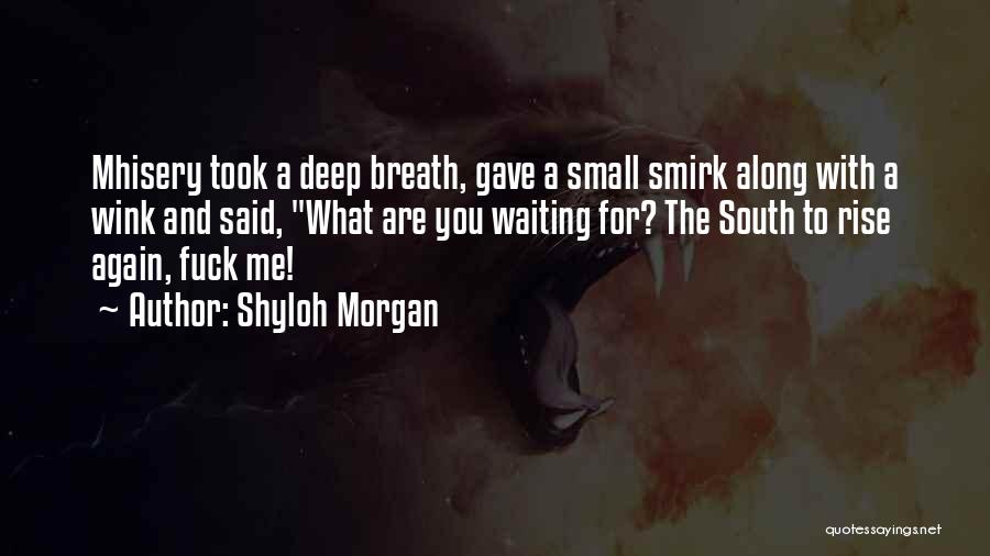 Shyloh Morgan Quotes: Mhisery Took A Deep Breath, Gave A Small Smirk Along With A Wink And Said, What Are You Waiting For?