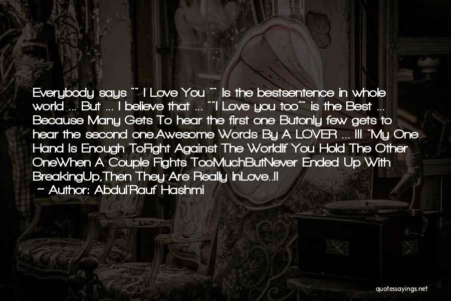 Abdul'Rauf Hashmi Quotes: Everybody Says I Love You Is The Bestsentence In Whole World ... But ... I Believe That ... I Love