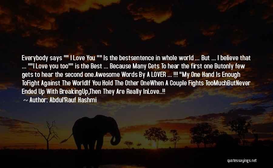 Abdul'Rauf Hashmi Quotes: Everybody Says I Love You Is The Bestsentence In Whole World ... But ... I Believe That ... I Love