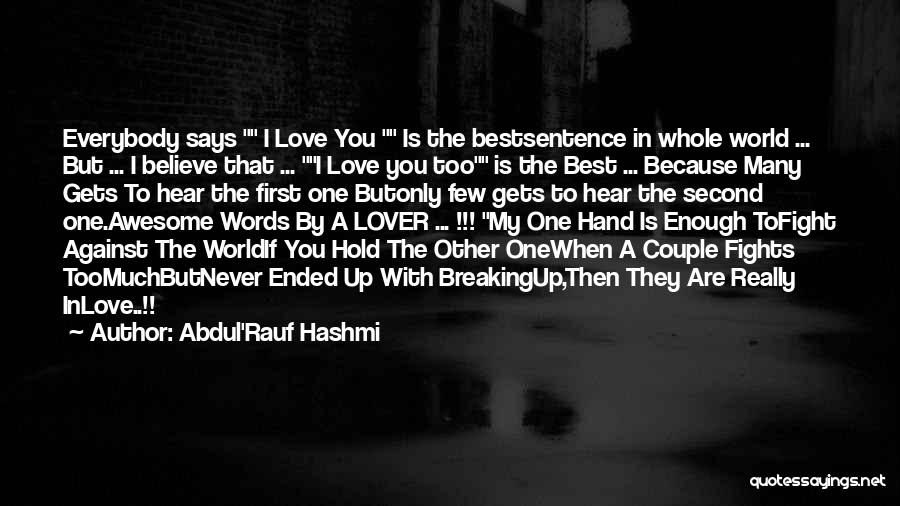 Abdul'Rauf Hashmi Quotes: Everybody Says I Love You Is The Bestsentence In Whole World ... But ... I Believe That ... I Love