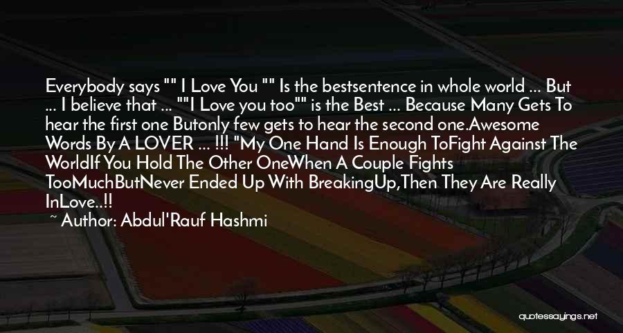 Abdul'Rauf Hashmi Quotes: Everybody Says I Love You Is The Bestsentence In Whole World ... But ... I Believe That ... I Love