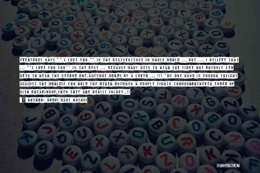 Abdul'Rauf Hashmi Quotes: Everybody Says I Love You Is The Bestsentence In Whole World ... But ... I Believe That ... I Love