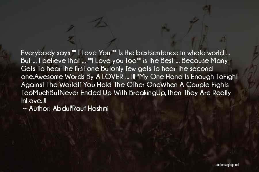 Abdul'Rauf Hashmi Quotes: Everybody Says I Love You Is The Bestsentence In Whole World ... But ... I Believe That ... I Love