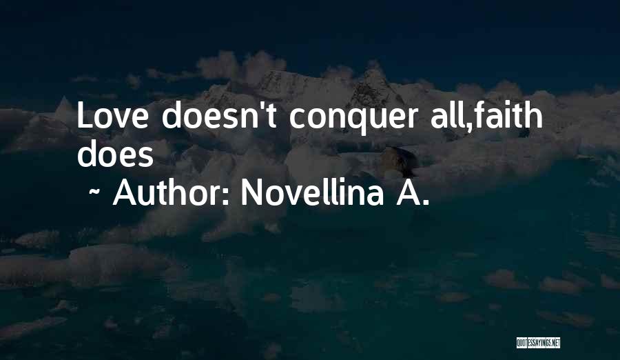 Novellina A. Quotes: Love Doesn't Conquer All,faith Does