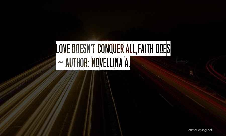 Novellina A. Quotes: Love Doesn't Conquer All,faith Does