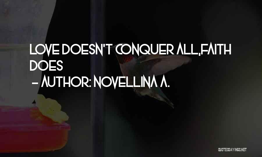 Novellina A. Quotes: Love Doesn't Conquer All,faith Does