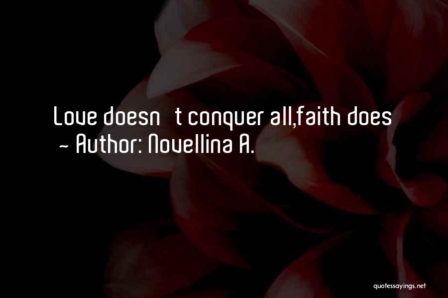 Novellina A. Quotes: Love Doesn't Conquer All,faith Does