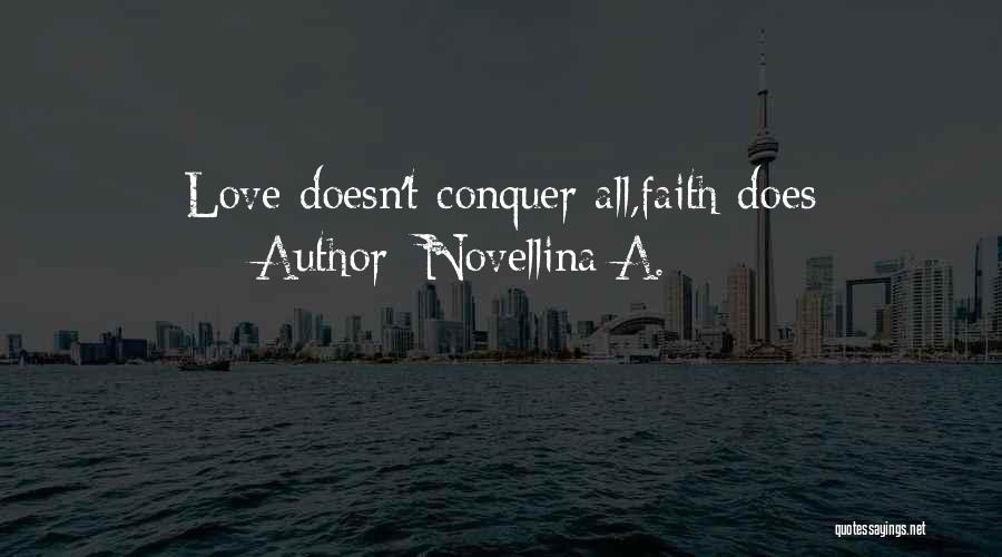 Novellina A. Quotes: Love Doesn't Conquer All,faith Does